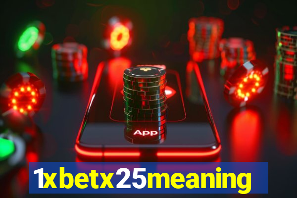 1xbetx25meaning