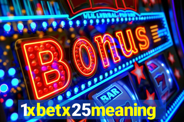 1xbetx25meaning
