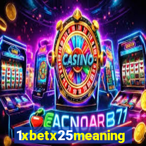 1xbetx25meaning
