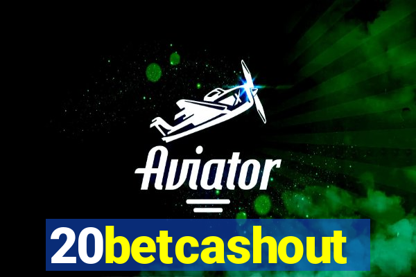 20betcashout