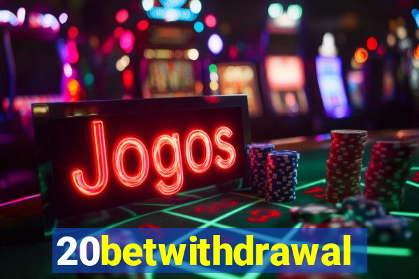 20betwithdrawal
