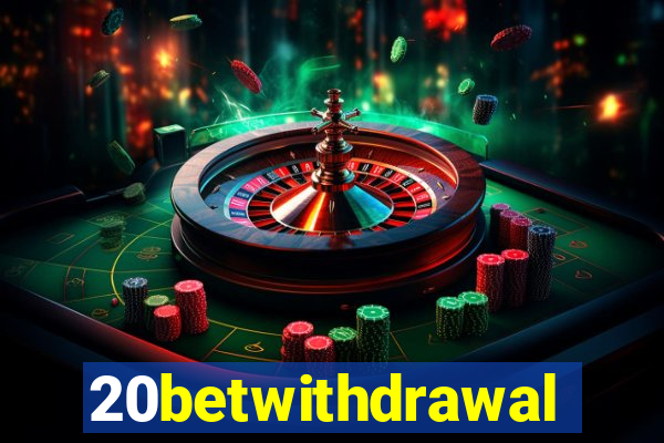 20betwithdrawal