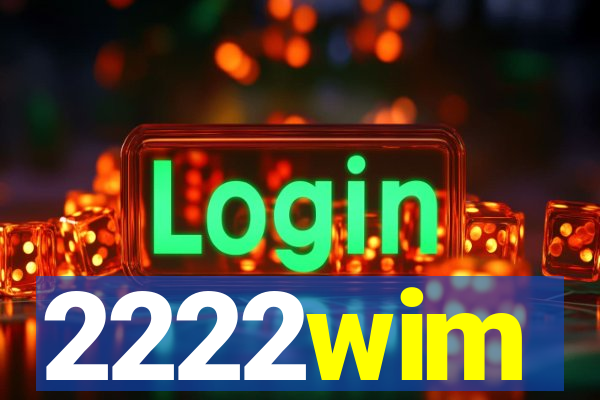 2222wim