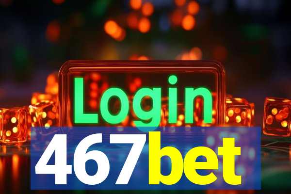 467bet