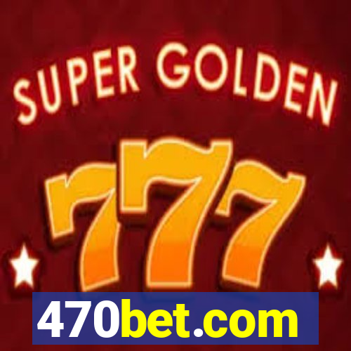 470bet.com