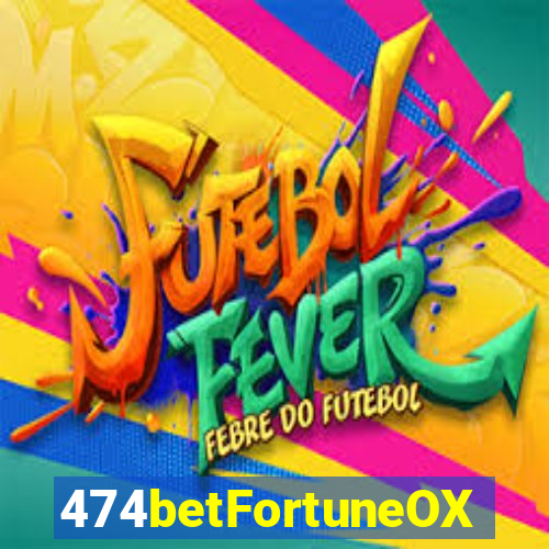 474betFortuneOX