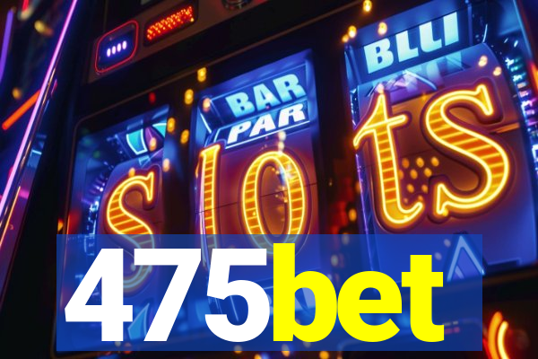 475bet