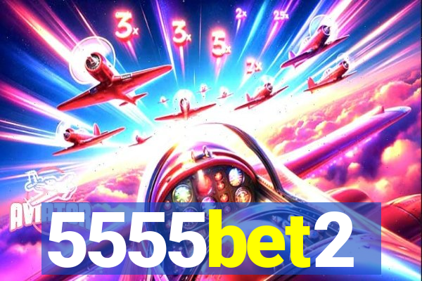 5555bet2