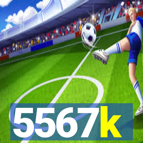 5567k