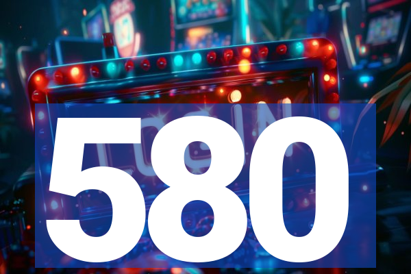 580