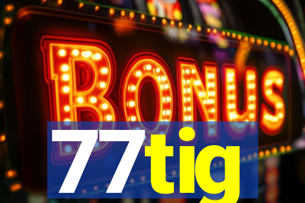 77tig