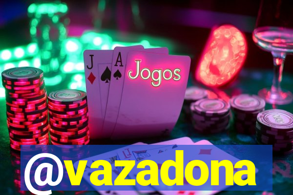 @vazadona