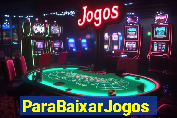 ParaBaixarJogos