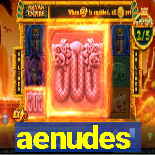 aenudes