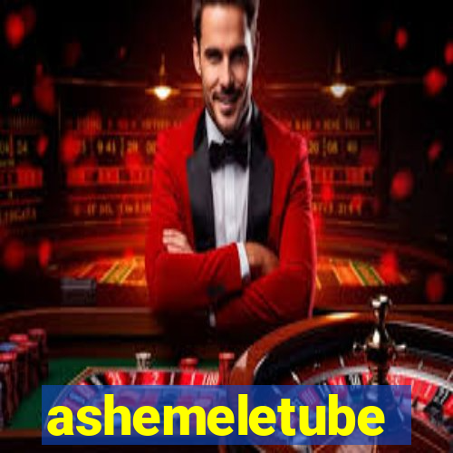 ashemeletube