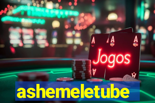 ashemeletube