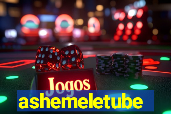 ashemeletube
