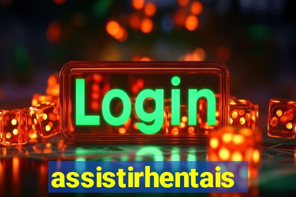 assistirhentais