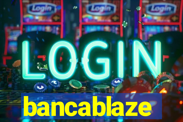bancablaze