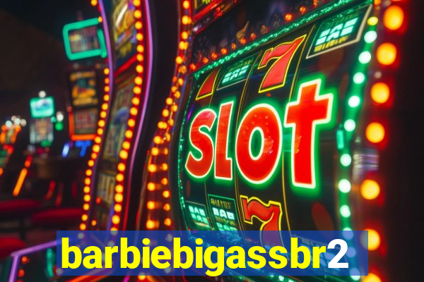barbiebigassbr2