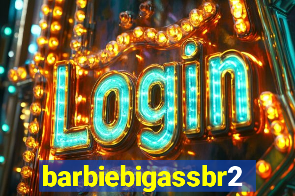 barbiebigassbr2