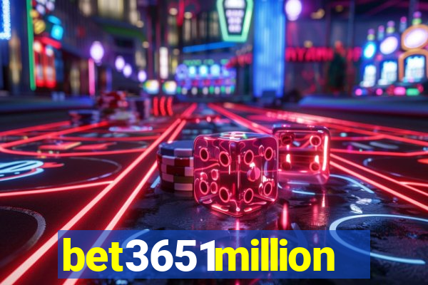 bet3651million