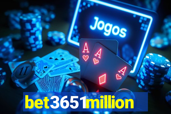 bet3651million