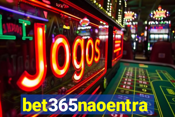bet365naoentra