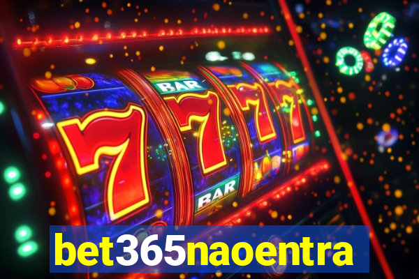 bet365naoentra