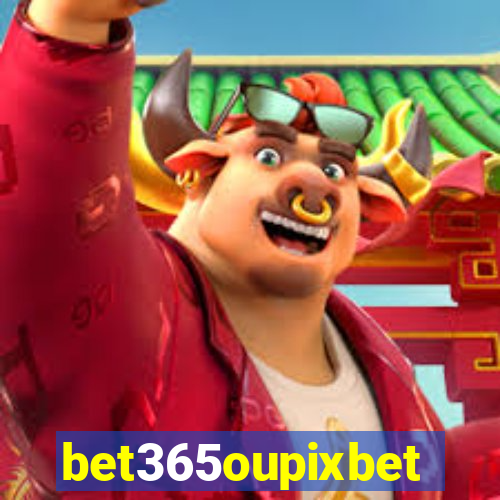 bet365oupixbet