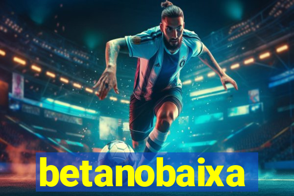 betanobaixa