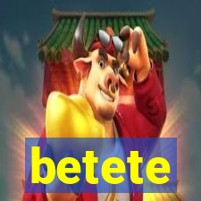 betete