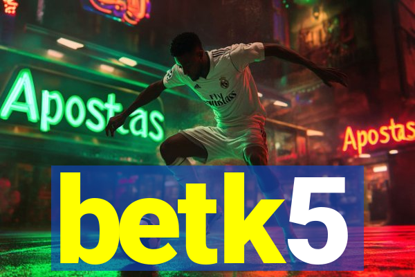 betk5