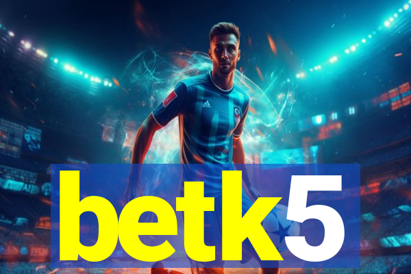 betk5