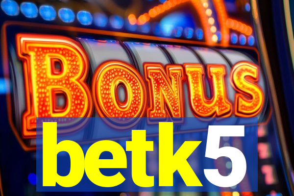 betk5