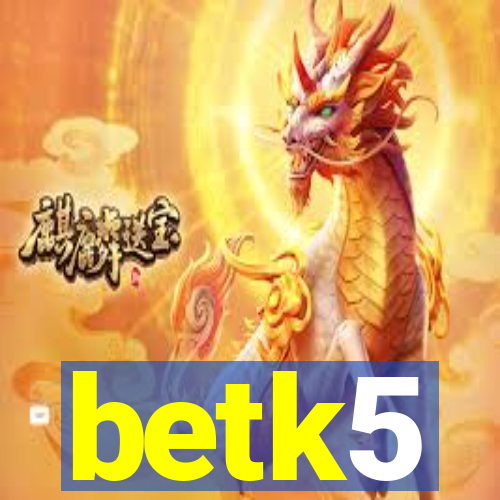 betk5
