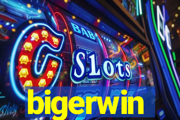 bigerwin