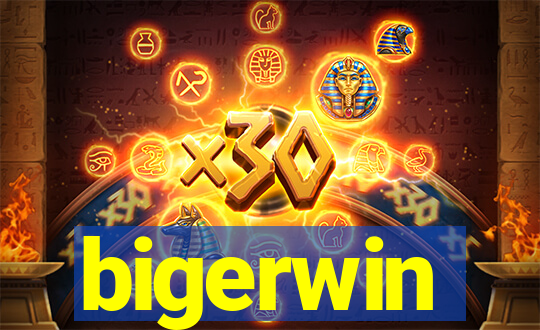 bigerwin
