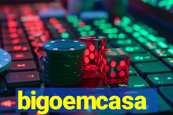 bigoemcasa