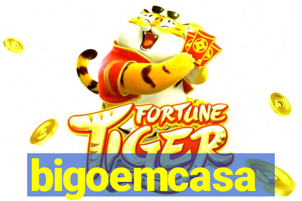 bigoemcasa