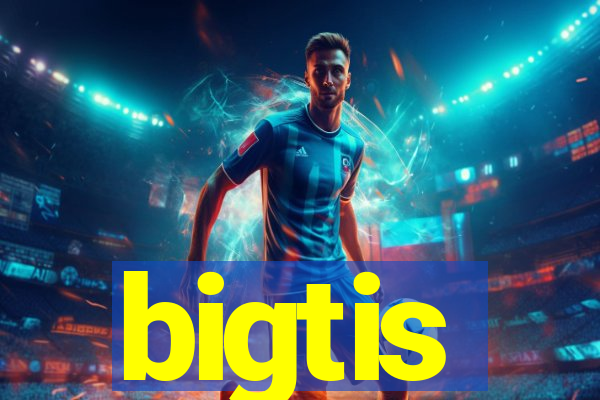 bigtis