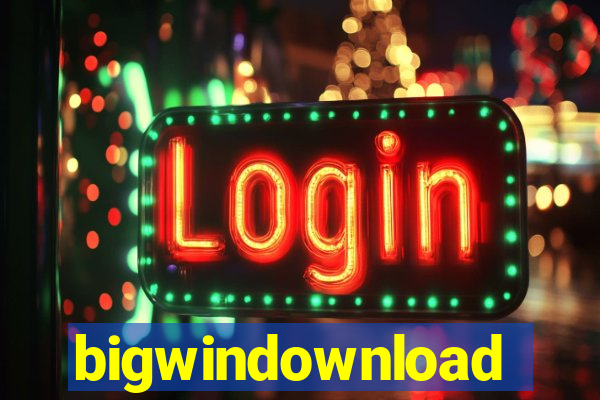 bigwindownload