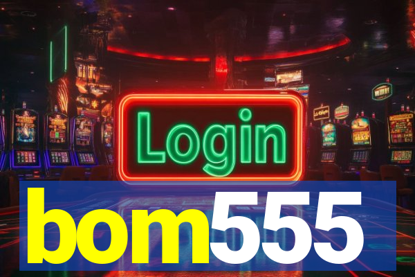 bom555