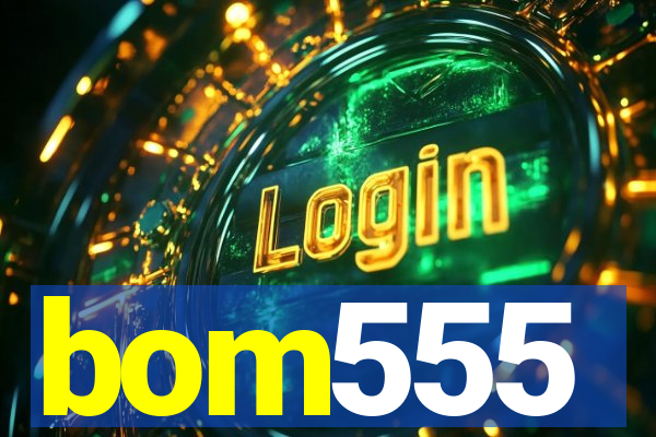bom555
