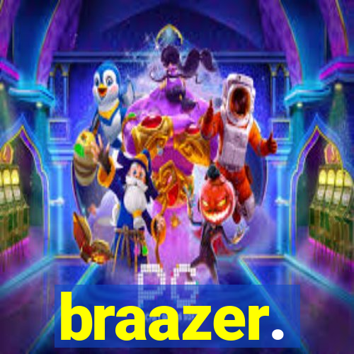 braazer.