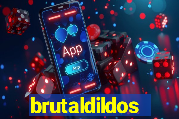 brutaldildos