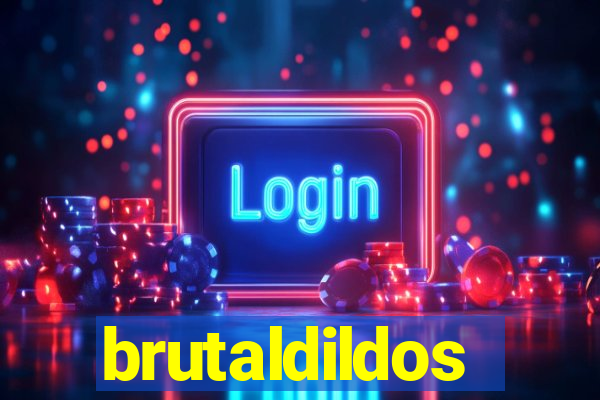 brutaldildos