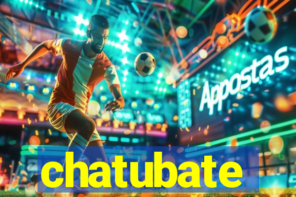 chatubate