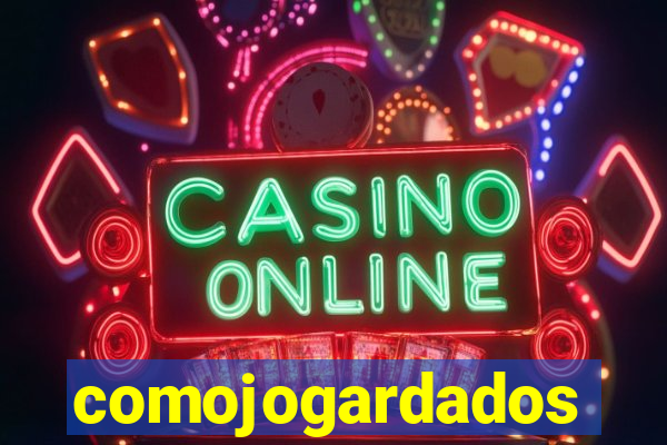 comojogardados