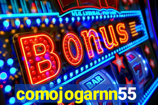comojogarnn55